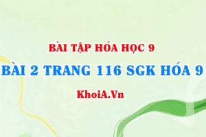 Bài 2 trang 116 SGK Hoá 9: Tính chất Vật lí của Metan CH4, tính chất hóa học của Metan và ứng dụng
